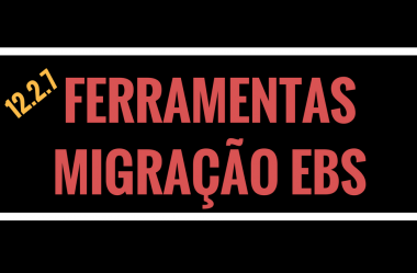 Ferramentas de migração atualizadas para o Oracle EBS 12.2.7